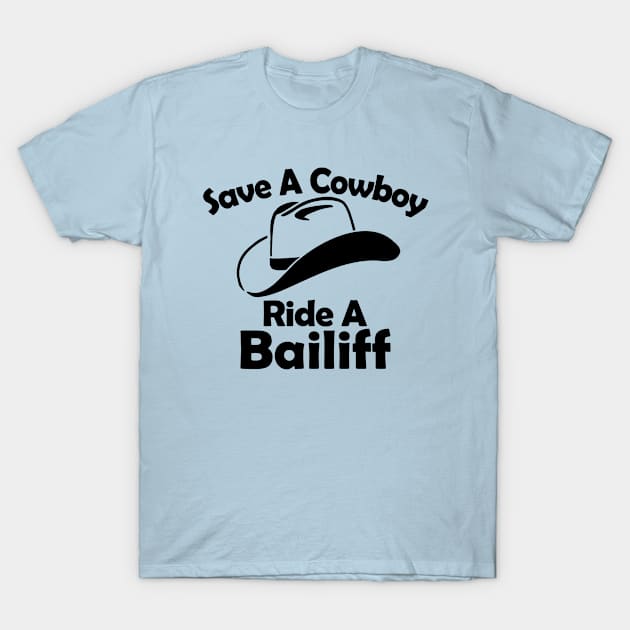 SAVE A COYBOY RIDE A BAILIFF T-Shirt by egawab